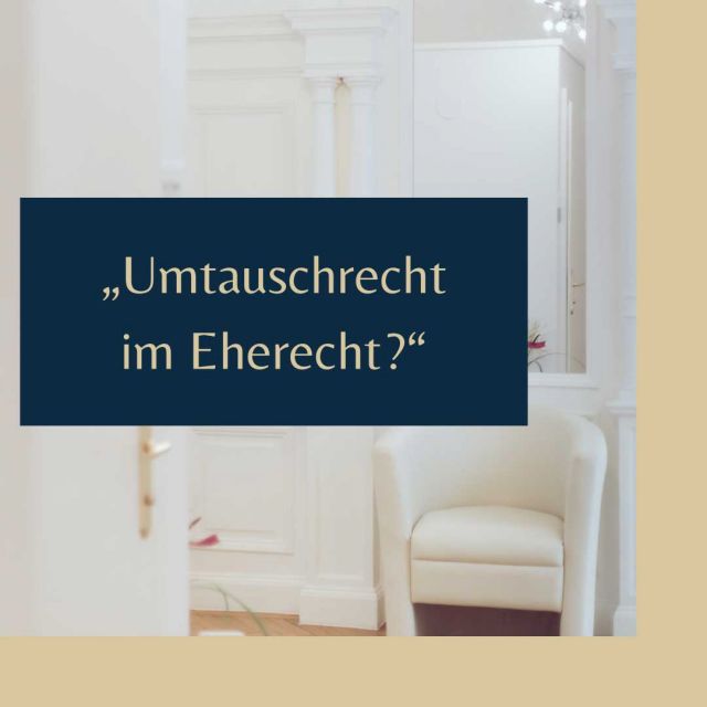 Umtauschrecht im Eherecht? © Fux Law