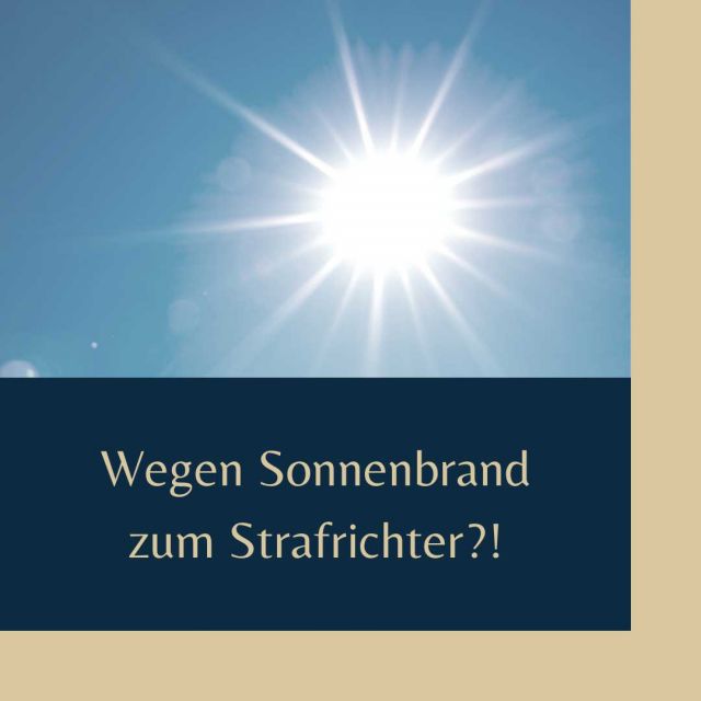 Wegen Sonnenbrand zum Strafrichter? © Fux Law